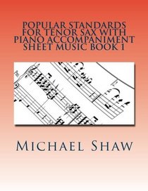 Popular Standards For Tenor Sax With Piano Accompaniment Sheet Music Book 1: Sheet Music For Tenor Sax & Piano (Volume 1)