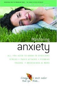 How to Master Anxiety: All You Need to Know to Overcome Stress (Human Givens Approach)