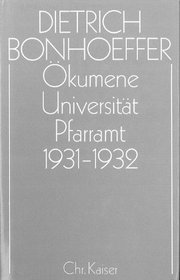 Okumene, Universitat, Pfarramt, 1931-1932 (Dietrich Bonhoeffer Werke) (German Edition)