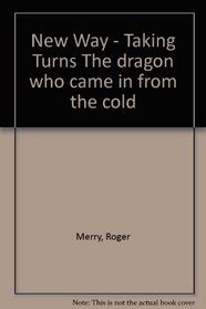 New Way: Taking Turns: The Dragon Who Came in from the Cold