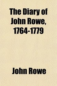 The Diary of John Rowe, 1764-1779