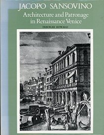 Jacopo Sansovino: Architecture and Patronage in Renaissance Venice