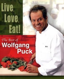 Live, Love, Eat! : The Best of Wolfgang Puck