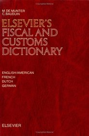 Elsevier's Fiscal and Customs Dictionary: In English, French, German and Dutch