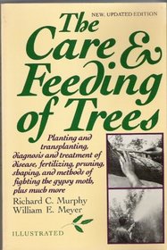The Care and Feeding Of Trees: New, Updated Edition