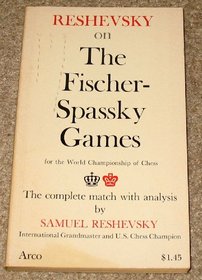 Reshevsky on the Fischer-Spassky games for the world championship of chess;: The complete match with analysis, (An Arc book)