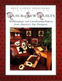 Quick-Sew Quilts: Wallhangings and Coordinating Projects from America's Top Designers (Best-Loved Designers' Collection)