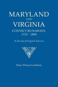 Maryland and Virginia Convict Runaways, 1725-1800. A Survey of English Sources