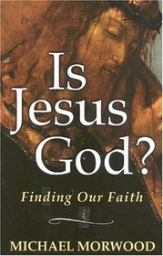 Is Jesus God? : Finding Our Faith