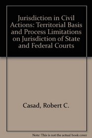 Jurisdiction in Civil Actions: Territorial Basis and Process Limitations on Jurisdiction of State and Federal Courts