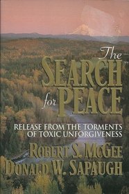 The Search for Peace: Release from the Torments of Toxic Unforgiveness