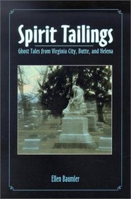 Spirit Tailings: Ghost Tales from Virginia City, Butte and Helena