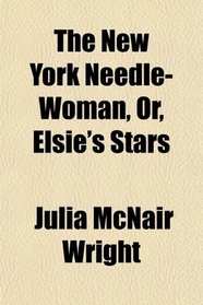 The New York Needle-Woman, Or, Elsie's Stars