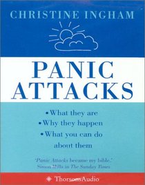 Panic Attacks: What they are. Why they happen. What you can do about them.