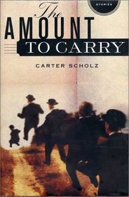 The Amount to Carry: Stories