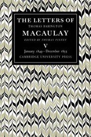 The Letters of Thomas Babington MacAulay: Volume 5, January 1849-December 1855