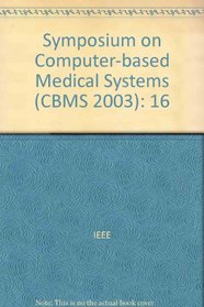 Computer-based Medical Systems: 16th IEEE Symposium (Symposium on Computer Based Medical Systems)