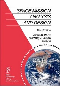 Space Mission Analysis and Design, Third Edition (SPACE TECHNOLOGY LIBRARY Volume 8) (Space Technology Library)