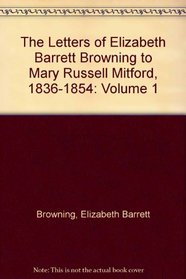 The Letters of Elizabeth Barrett Browning to Mary Russell Mitford, 1836-1854