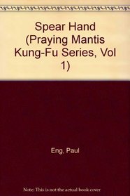 Spear Hand (Praying Mantis Kung-Fu Series, Vol 1)
