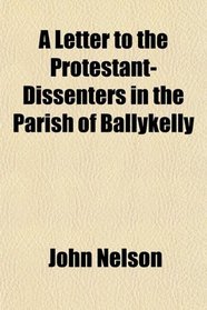 A Letter to the Protestant-Dissenters in the Parish of Ballykelly