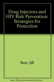 Drug Injectors and HIV Risk Prevention: Strategies for Protection