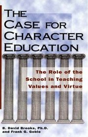 The Case for Character Education : The Role of the School in Teaching Values and Virtue