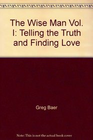 The Wise Man Vol. I: Telling the Truth and Finding Love (Wise Man)