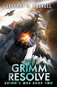 With Grimm Resolve: A Military Sci-Fi Series (Grimm's War)