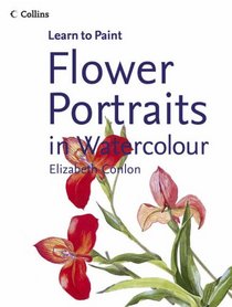 Flower Portraits in Watercolour (Collins Learn to Paint)