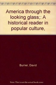 America through the looking glass;: A historical reader in popular culture,