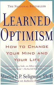 Learned Optimism : How to Change Your Mind and Your Life
