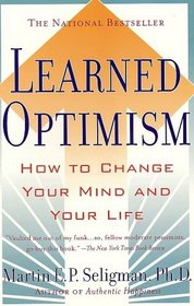 Learned Optimism : How to Change Your Mind and Your Life