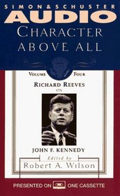 CHARACTER ABOVE ALL VOLUME 4 RICHARD REEVES ON JFK (Character Above All)