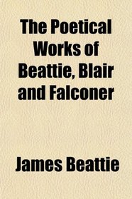 The Poetical Works of Beattie, Blair and Falconer