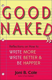 Good Naked: Reflections on How to Write More, Write Better, and Be Happier