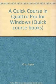 A Quick Course in Quattro Pro for Windows (Quick Course Series)