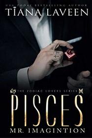 Pisces - Mr. Imagination: The 12 Signs of Love (The Zodiac Lovers Series) (Volume 3)