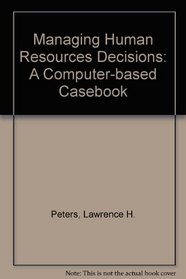 Managing Human Resources Decisions: A Computer-based Casebook