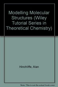 Modelling Molecular Structures (Wiley Tutorial Series in Theoretical Chemistry)