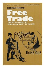 Free Trade: Theory and Practice from Adam Smith to Keynes (Sources for Society & Economic History)