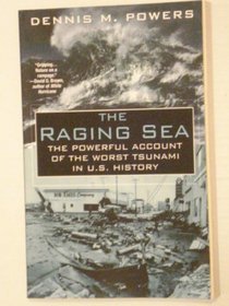 Raging Sea: The Powerful Account of the Worst Tsunami in U.S. History