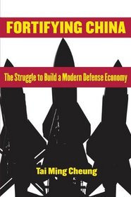 Fortifying China: The Struggle to Build a Modern Defense Economy