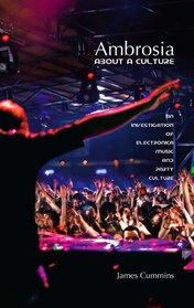 Ambrosia: About a Culture - An Investigation of Electronica Music and Party Culture