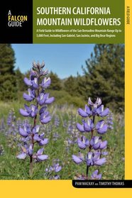 Southern California Mountains Wildflowers: A Field Guide to Wildflowers of the Southern California Mountains above 5,000 Feet, with Emphasis on the ... and San Jacinto Ranges (Wildflower Series)
