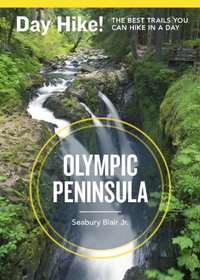 Day Hike! Olympic Peninsula, 3rd Edition: The Best Trails You Can Hike in a Day