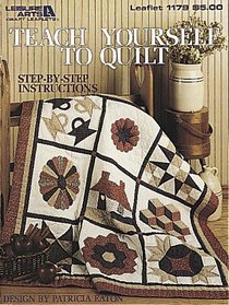Teach Yourself To Quilt  (Leisure Arts #1179)