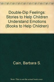 Double-Dip Feelings: Stories to Help Children Understand Emotions (Books to Help Children)
