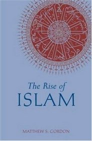 The Rise of Islam (Greenwood Guides to Historic Events of the Medieval World)