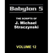 Babylon 5 The Scrips of J. Michael Straczynski Volume 12 (Volume 12)